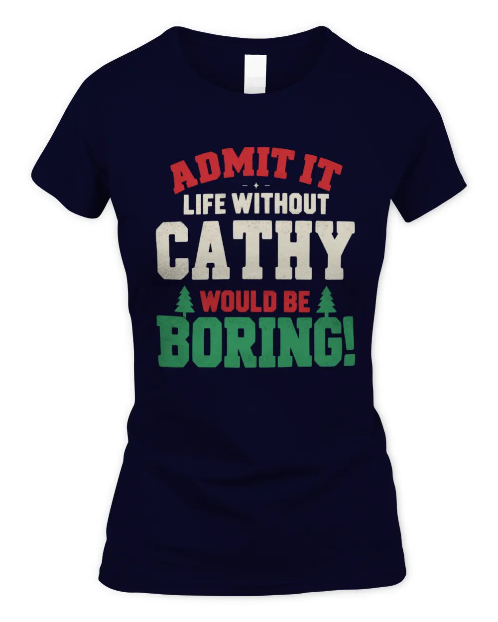 CATHY P5 TH08 Christmas T-Shirt – “Life Without NAME Would Be Boring” - Women's Standard T-Shirt - Navy