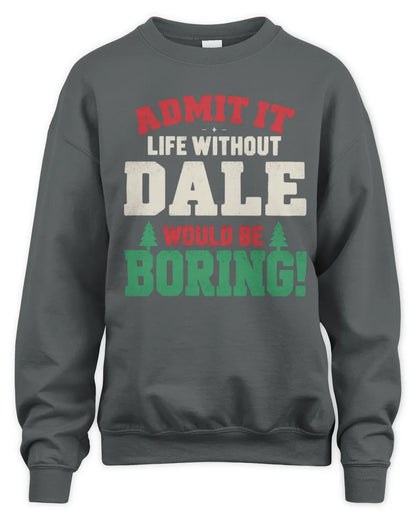 DALE P5 TH08 Christmas T-Shirt – “Life Without NAME Would Be Boring” - Unisex Sweatshirt - Charcoal
