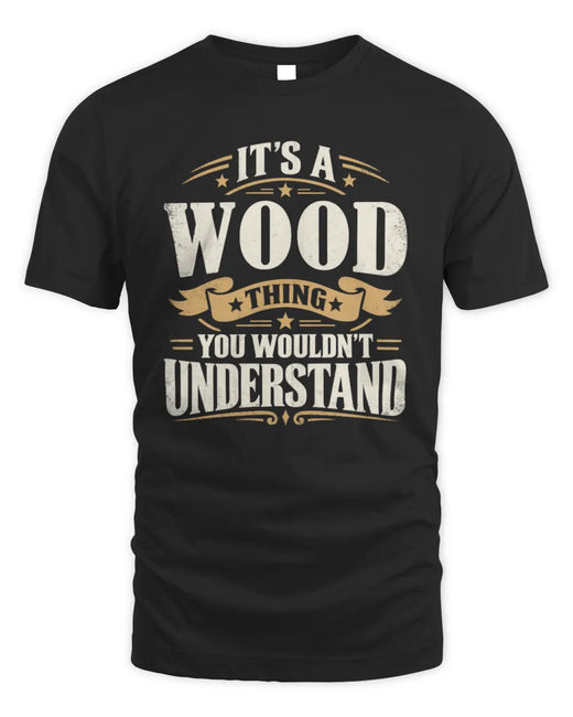 WOOD P08 TH51 - Personalized “It’s a/an [NAME] Thing – You Wouldn’t Understand” Shirt