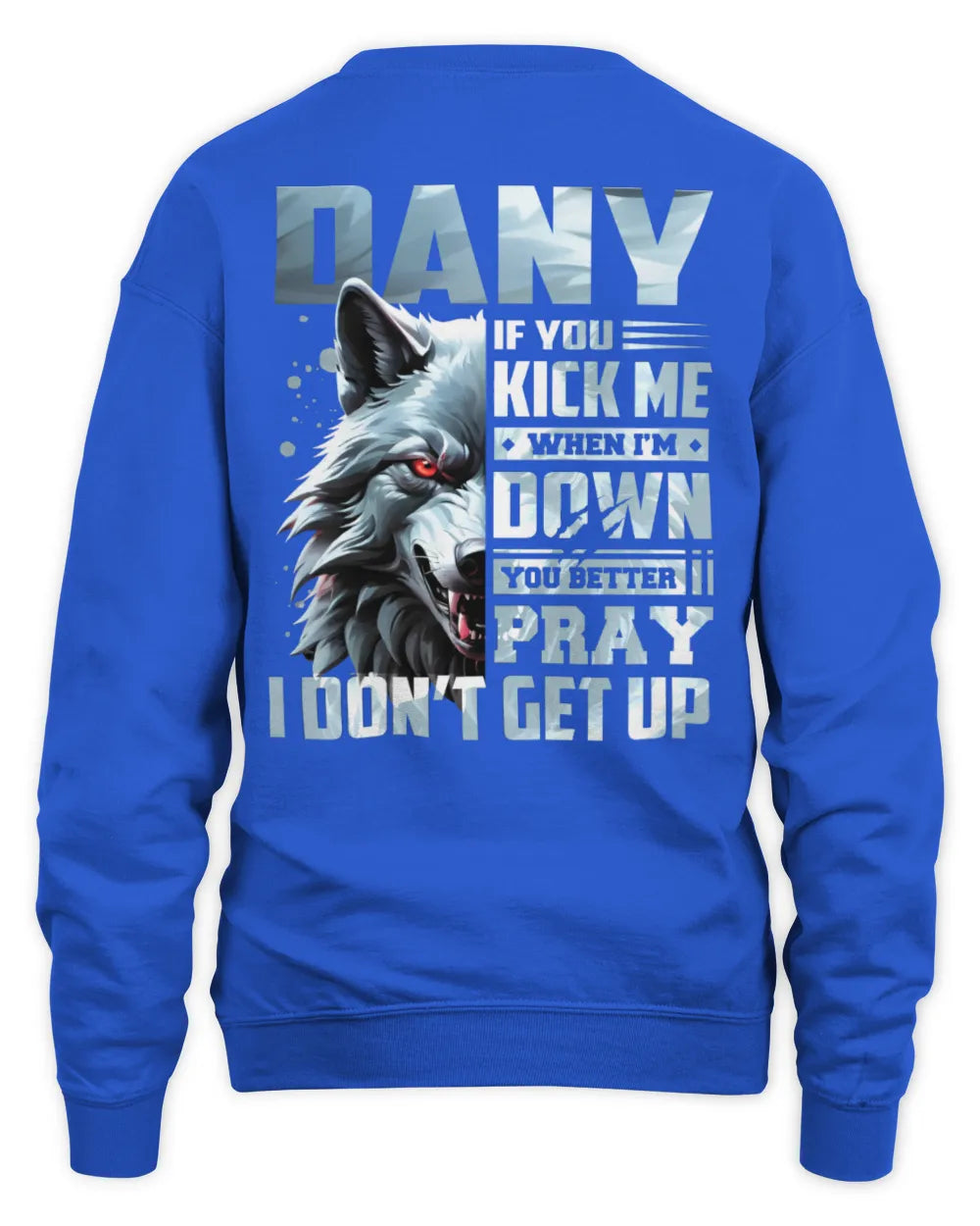 DANY AP62-K4-666 - Personalized Fierce Wolf Quote Apparel “If You Kick Me When I’m Down, You Better Pray I Don’t Get Up” - Unisex Sweatshirt - Royal