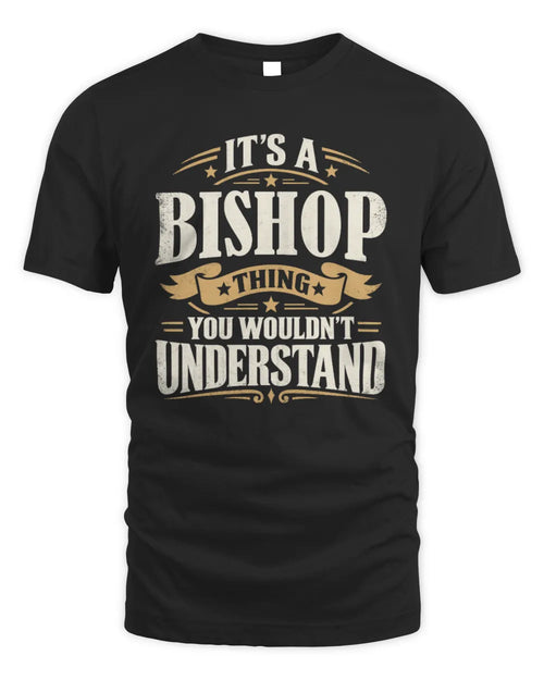 BISHOP P08 TH51 - Personalized “It’s a/an [NAME] Thing – You Wouldn’t Understand” Shirt - Unisex Standard T-Shirt - Black