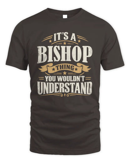 BISHOP P08 TH51 - Personalized “It’s a/an [NAME] Thing – You Wouldn’t Understand” Shirt - Unisex Standard T-Shirt - Dark Chocolate