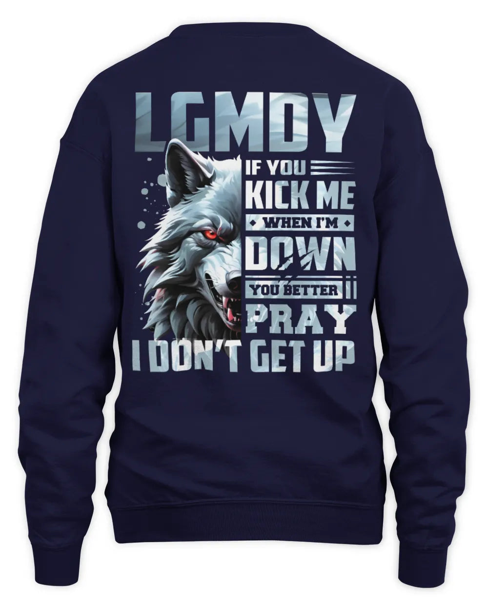 LGMDY AP62-K4-666 - Personalized Fierce Wolf Quote Apparel “If You Kick Me When I’m Down, You Better Pray I Don’t Get Up” - Unisex Sweatshirt - Navy