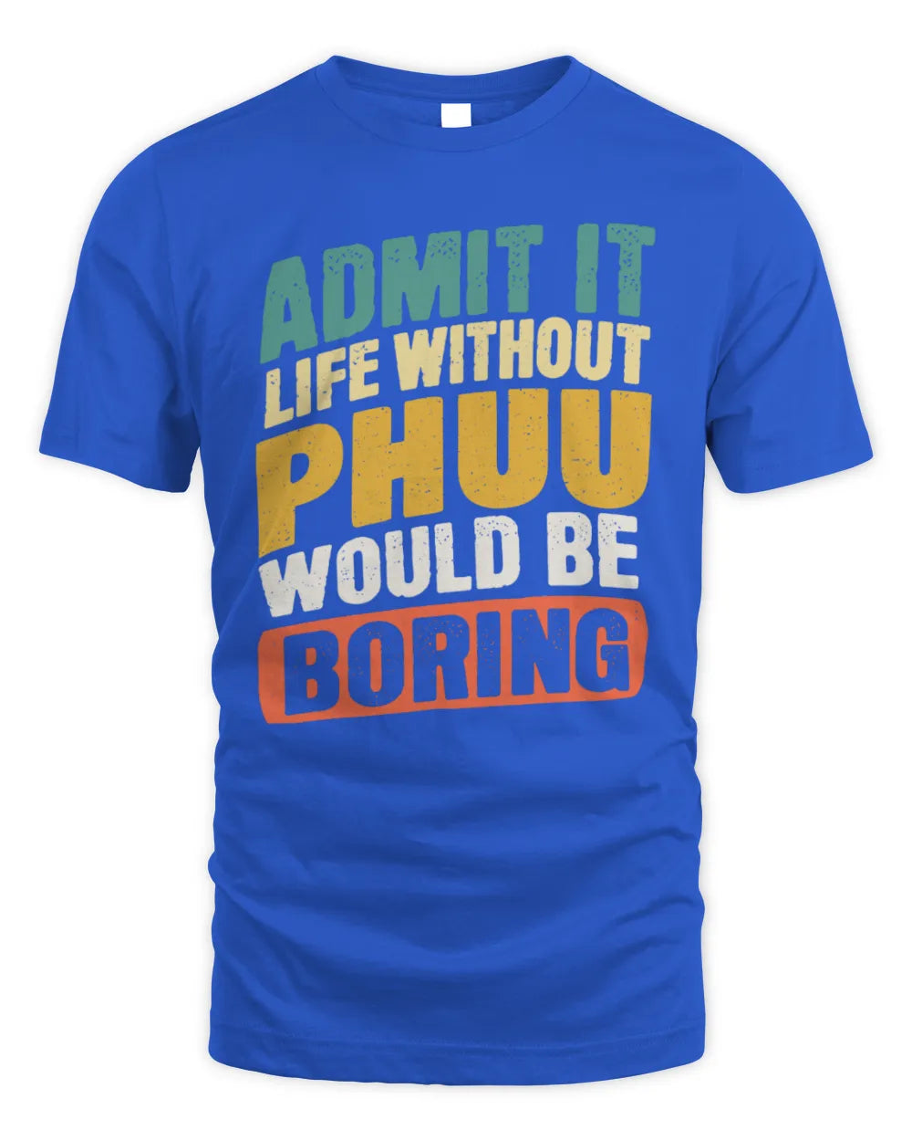PHUU TP88-K4-229
Personalized Funny Quote Apparel “Life Without NAME Would Be Boring” - Unisex Standard T-Shirt - Royal