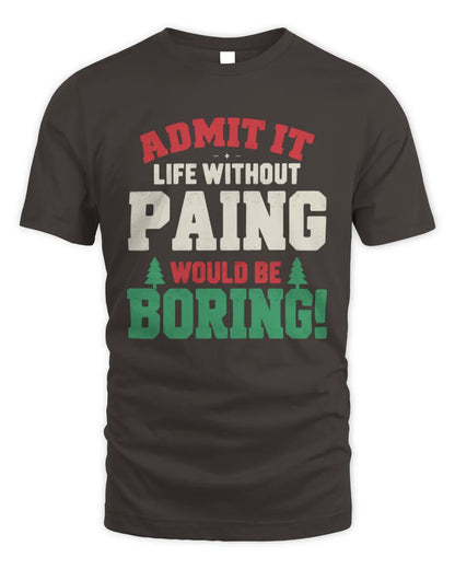 PAING P5 TH08 Christmas T-Shirt – “Life Without NAME Would Be Boring” - Unisex Standard T-Shirt - Dark Chocolate