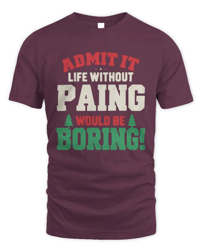 PAING P5 TH08 Christmas T-Shirt – “Life Without NAME Would Be Boring” - Unisex Standard T-Shirt - Maroon