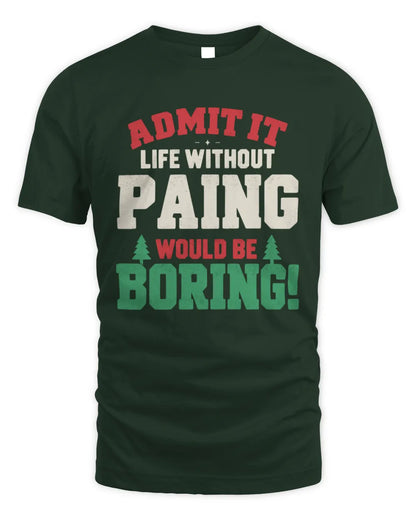 PAING P5 TH08 Christmas T-Shirt – “Life Without NAME Would Be Boring” - Unisex Standard T-Shirt - Forest Green