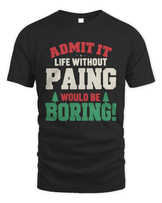 PAING P5 TH08 Christmas T-Shirt – “Life Without NAME Would Be Boring”