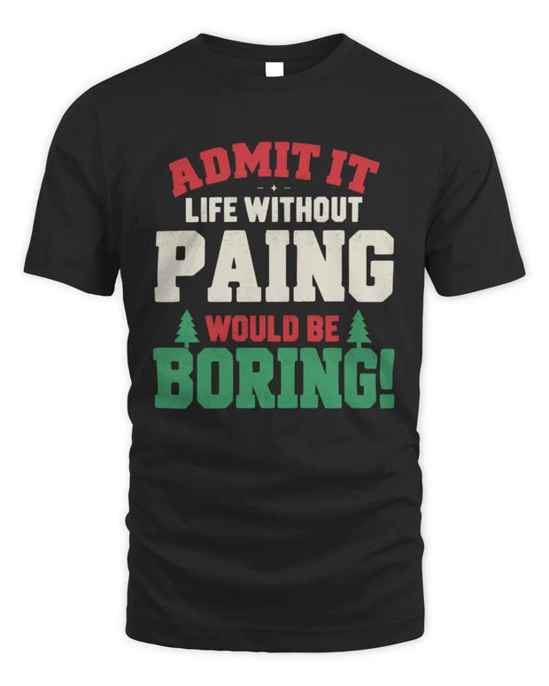 PAING P5 TH08 Christmas T-Shirt – “Life Without NAME Would Be Boring”