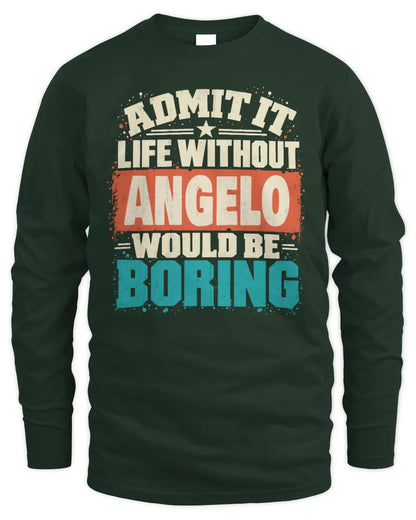 ANGELO P02-TH11-226 Personalized Admit It Life Without [Name] Would Be Boring T-Shirt - Custom Name Funny Gift - Men's Long Sleeved T-Shirt - Forest Green