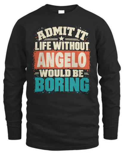 ANGELO P02-TH11-226 Personalized Admit It Life Without [Name] Would Be Boring T-Shirt - Custom Name Funny Gift - Men's Long Sleeved T-Shirt - Black