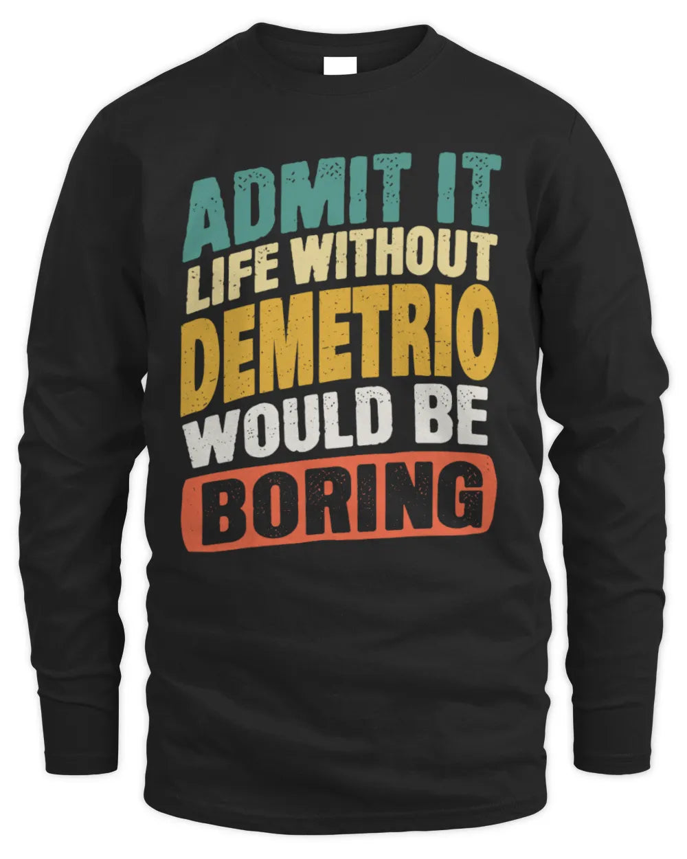 DEMETRIO TP88-K4-229
Personalized Funny Quote Apparel “Life Without NAME Would Be Boring” - Men's Long Sleeved T-Shirt - Black