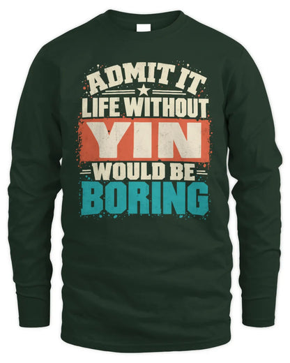 YIN P02-TH11-226 Personalized Admit It Life Without [Name] Would Be Boring T-Shirt - Custom Name Funny Gift - Men's Long Sleeved T-Shirt - Forest Green