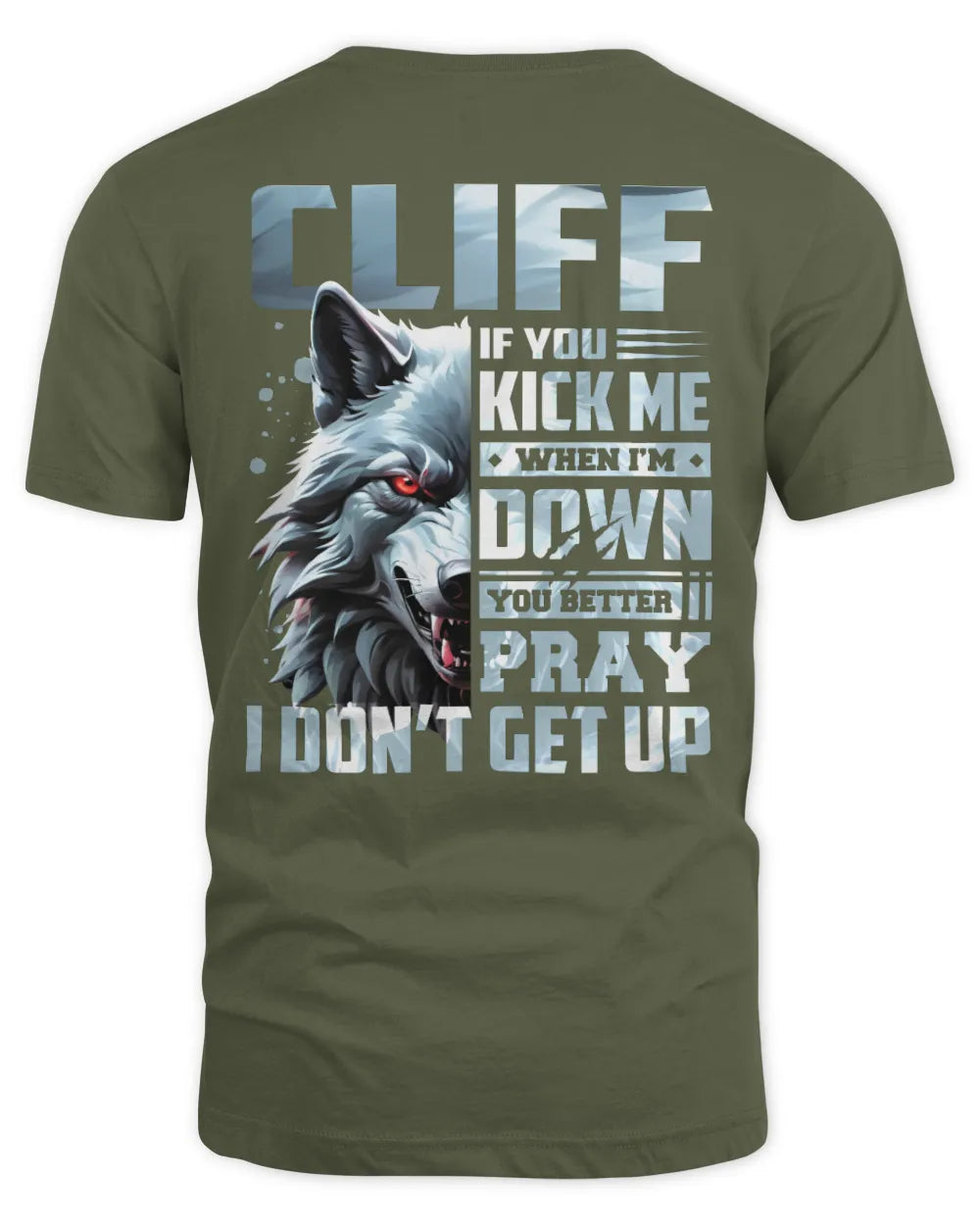 CLIFF AP62-K4-666 - Personalized Fierce Wolf Quote Apparel “If You Kick Me When I’m Down, You Better Pray I Don’t Get Up” - Unisex Standard T-Shirt - Military Green
