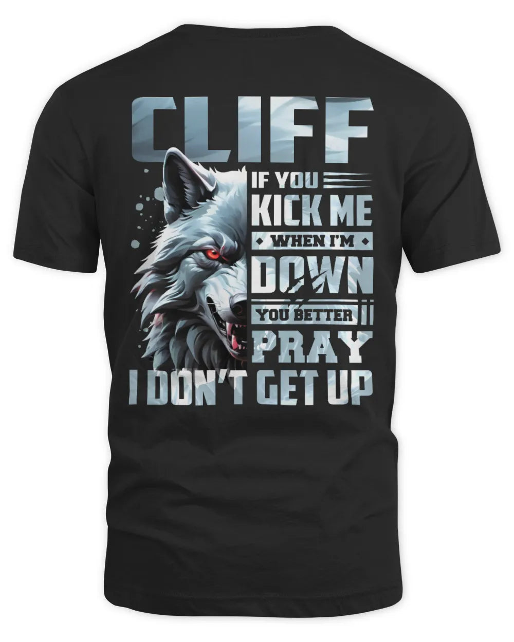 CLIFF AP62-K4-666 - Personalized Fierce Wolf Quote Apparel “If You Kick Me When I’m Down, You Better Pray I Don’t Get Up” - Unisex Standard T-Shirt - Black