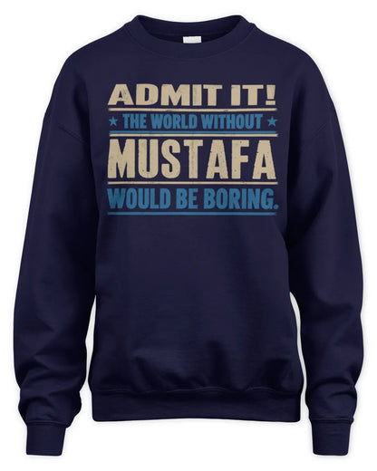 MUSTAFA TP68-K2-968 – Personalized Funny Quote Apparel “The World Without NAME Would Be Boring” - Unisex Sweatshirt - Navy
