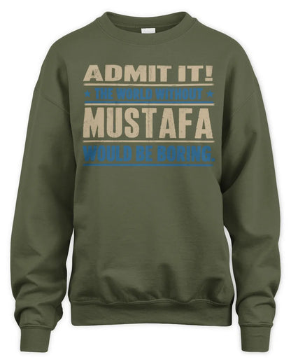MUSTAFA TP68-K2-968 – Personalized Funny Quote Apparel “The World Without NAME Would Be Boring” - Unisex Sweatshirt - Military Green