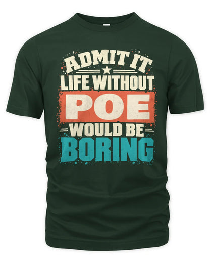 POE P02-TH11-226 Personalized Admit It Life Without [Name] Would Be Boring T-Shirt - Custom Name Funny Gift - Unisex Standard T-Shirt - Forest Green