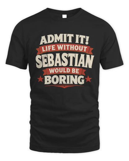 SEBASTIAN P4 KT003 Personalized Funny Quote Apparel “Life Without NAME Would Be Boring” - Unisex Standard T-Shirt - Black