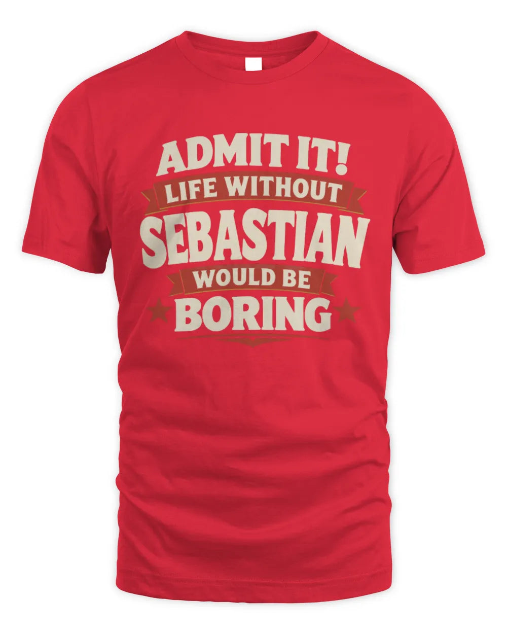 SEBASTIAN P4 KT003 Personalized Funny Quote Apparel “Life Without NAME Would Be Boring” - Unisex Standard T-Shirt - Red