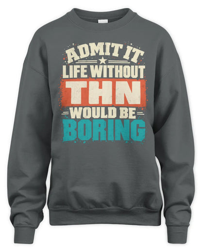 THN P02-TH11-226 Personalized Admit It Life Without [Name] Would Be Boring T-Shirt - Custom Name Funny Gift - Unisex Sweatshirt - Charcoal