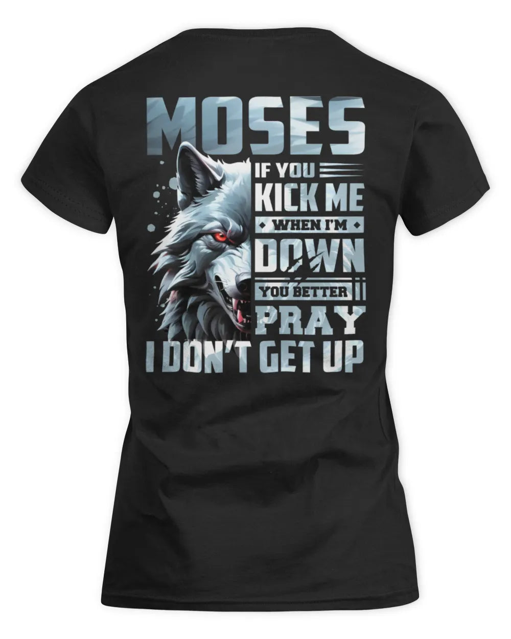 MOSES AP62-K4-666 - Personalized Fierce Wolf Quote Apparel “If You Kick Me When I’m Down, You Better Pray I Don’t Get Up” - Women's Standard T-Shirt - Black