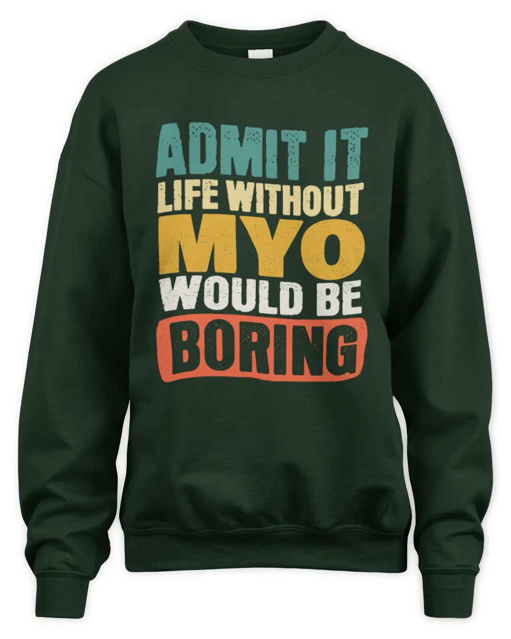 MYO TP86-K3-229 Personalized Funny Quote Apparel “Life Without NAME Would Be Boring” - Unisex Sweatshirt - Forest Green