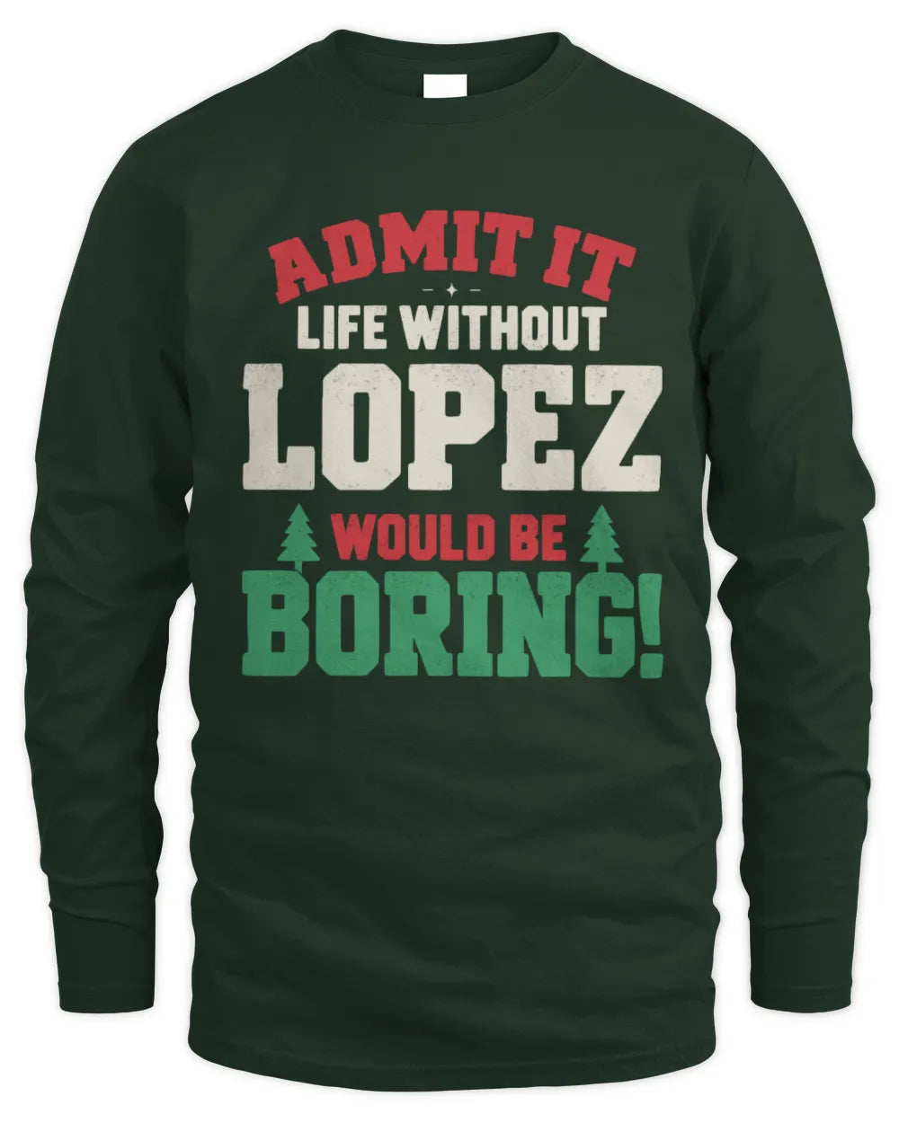 LOPEZ P5 TH08 Christmas T-Shirt – “Life Without NAME Would Be Boring” - Men's Long Sleeved T-Shirt - Forest Green