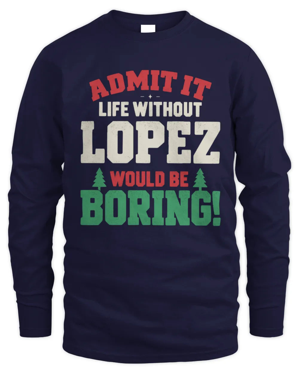 LOPEZ P5 TH08 Christmas T-Shirt – “Life Without NAME Would Be Boring” - Men's Long Sleeved T-Shirt - Navy