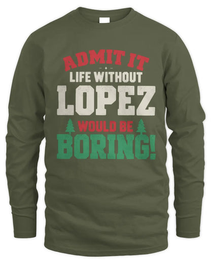 LOPEZ P5 TH08 Christmas T-Shirt – “Life Without NAME Would Be Boring” - Men's Long Sleeved T-Shirt - Military Green
