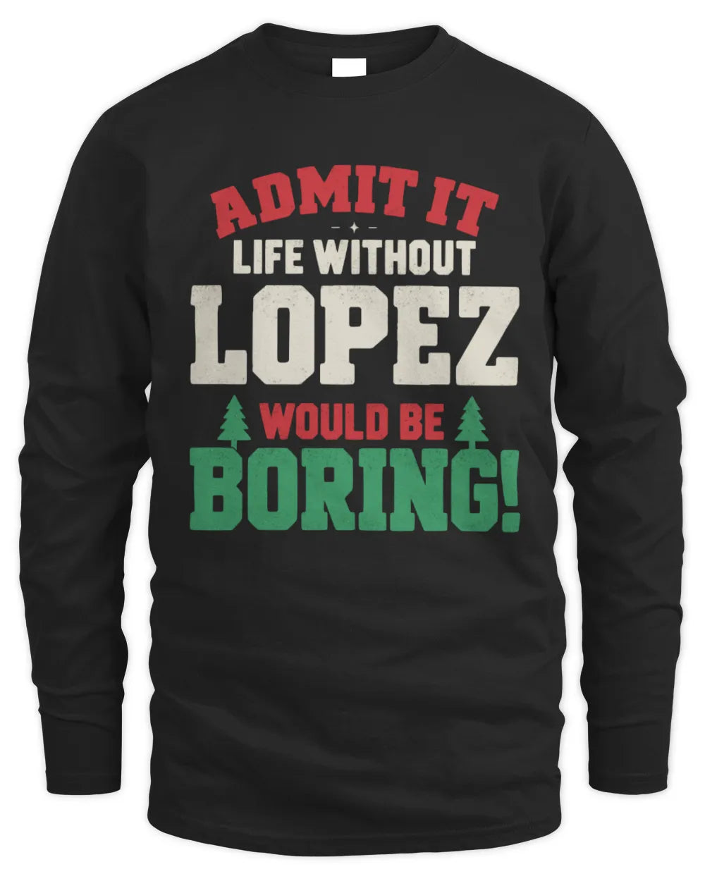 LOPEZ P5 TH08 Christmas T-Shirt – “Life Without NAME Would Be Boring” - Men's Long Sleeved T-Shirt - Black