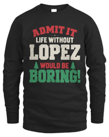 LOPEZ P5 TH08 Christmas T-Shirt – “Life Without NAME Would Be Boring” - Men's Long Sleeved T-Shirt - Black