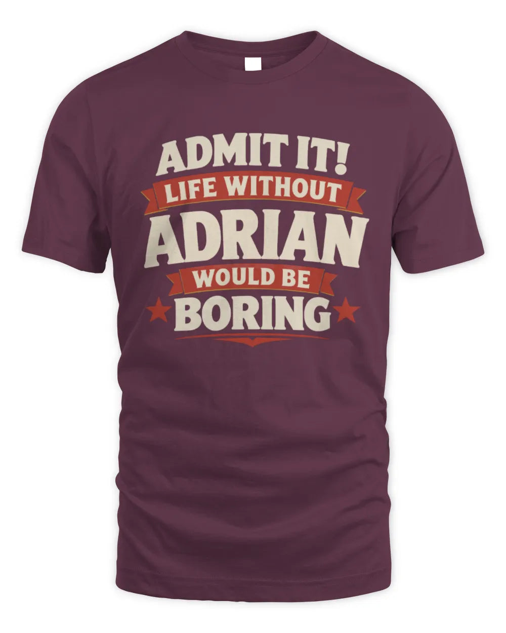 ADRIAN P4 KT003 Personalized Funny Quote Apparel “Life Without NAME Would Be Boring” - Unisex Standard T-Shirt - Maroon