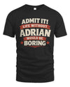ADRIAN P4 KT003 Personalized Funny Quote Apparel “Life Without NAME Would Be Boring”