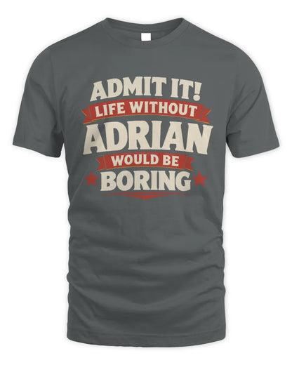 ADRIAN P4 KT003 Personalized Funny Quote Apparel “Life Without NAME Would Be Boring” - Unisex Standard T-Shirt - Charcoal