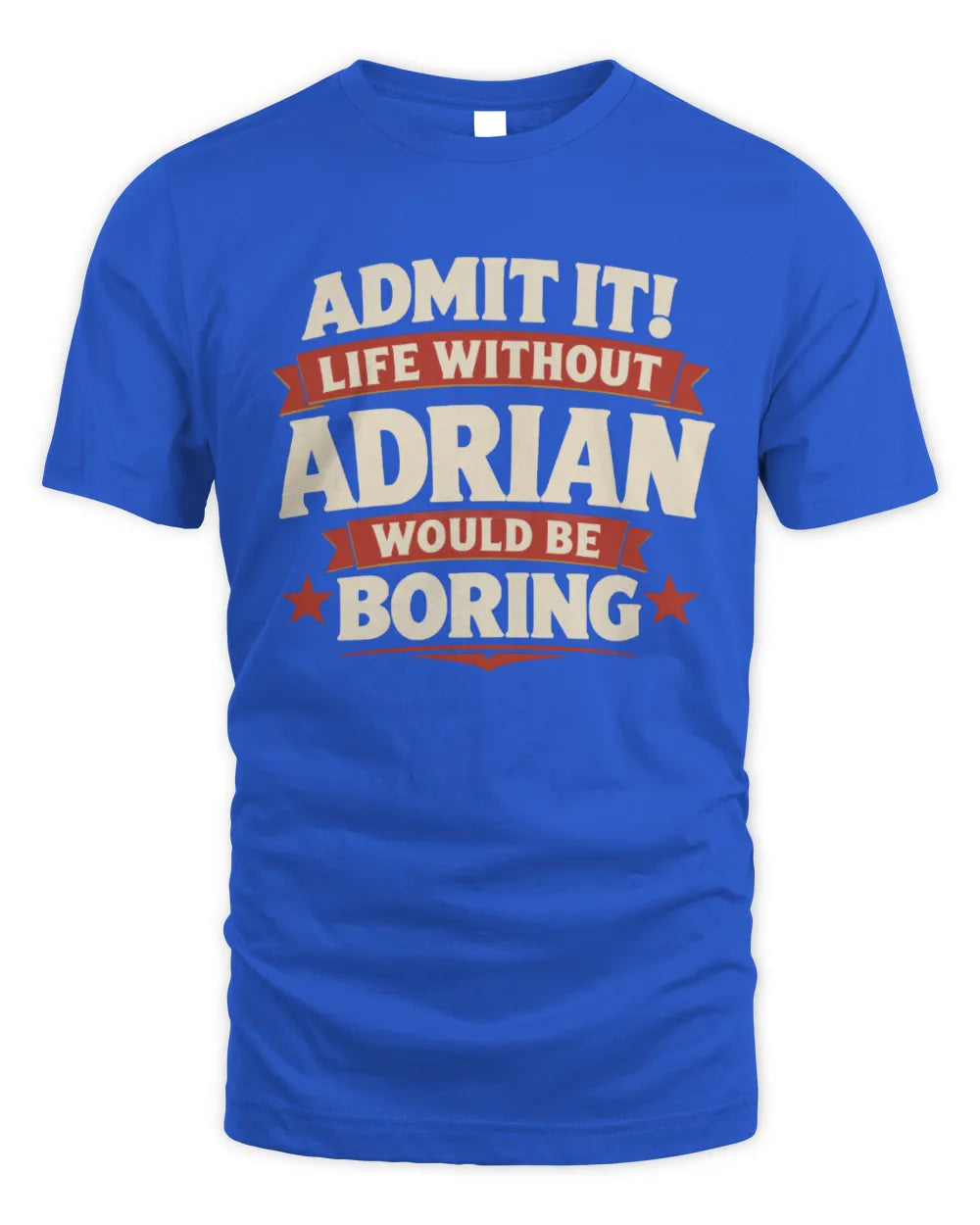 ADRIAN P4 KT003 Personalized Funny Quote Apparel “Life Without NAME Would Be Boring” - Unisex Standard T-Shirt - Royal