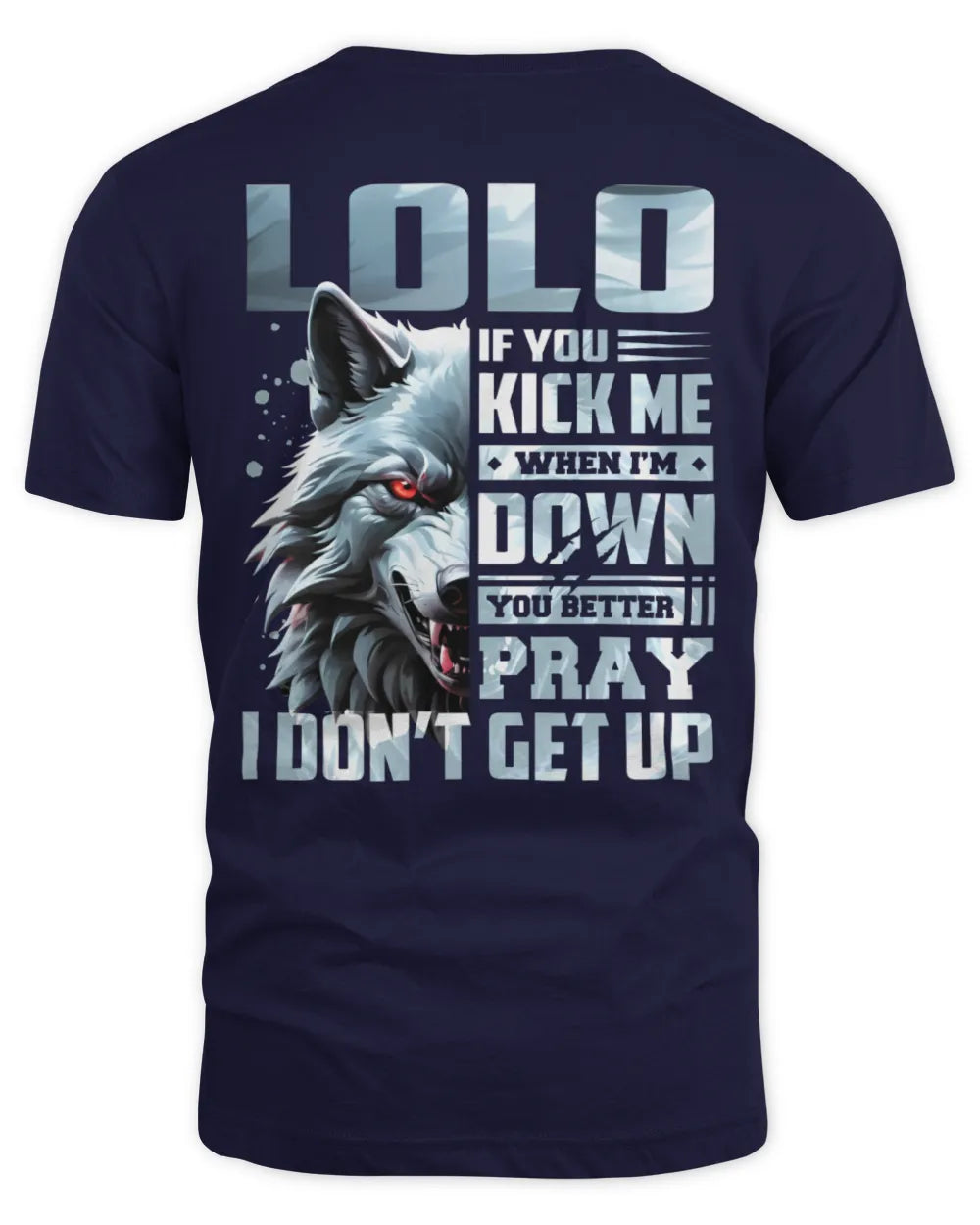 LOLO AP62-K4-666 - Personalized Fierce Wolf Quote Apparel “If You Kick Me When I’m Down, You Better Pray I Don’t Get Up” - Unisex Standard T-Shirt - Navy