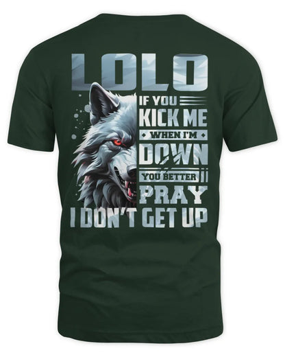 LOLO AP62-K4-666 - Personalized Fierce Wolf Quote Apparel “If You Kick Me When I’m Down, You Better Pray I Don’t Get Up” - Unisex Standard T-Shirt - Forest Green