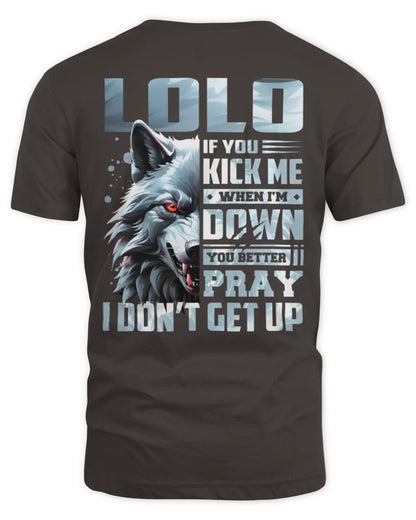 LOLO AP62-K4-666 - Personalized Fierce Wolf Quote Apparel “If You Kick Me When I’m Down, You Better Pray I Don’t Get Up” - Unisex Standard T-Shirt - Dark Chocolate