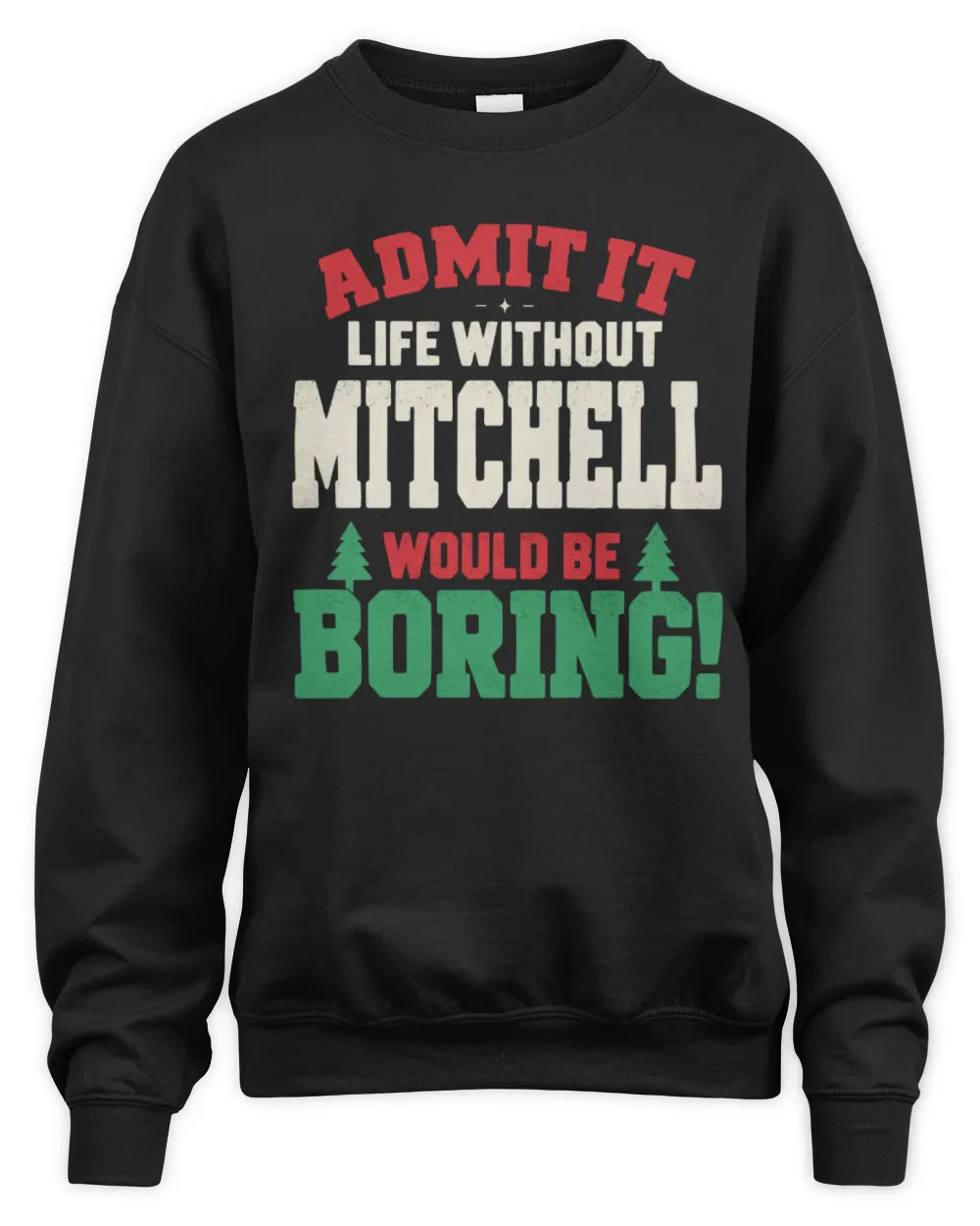 MITCHELL P5 TH08 Christmas T-Shirt – “Life Without NAME Would Be Boring” - Unisex Sweatshirt - Black