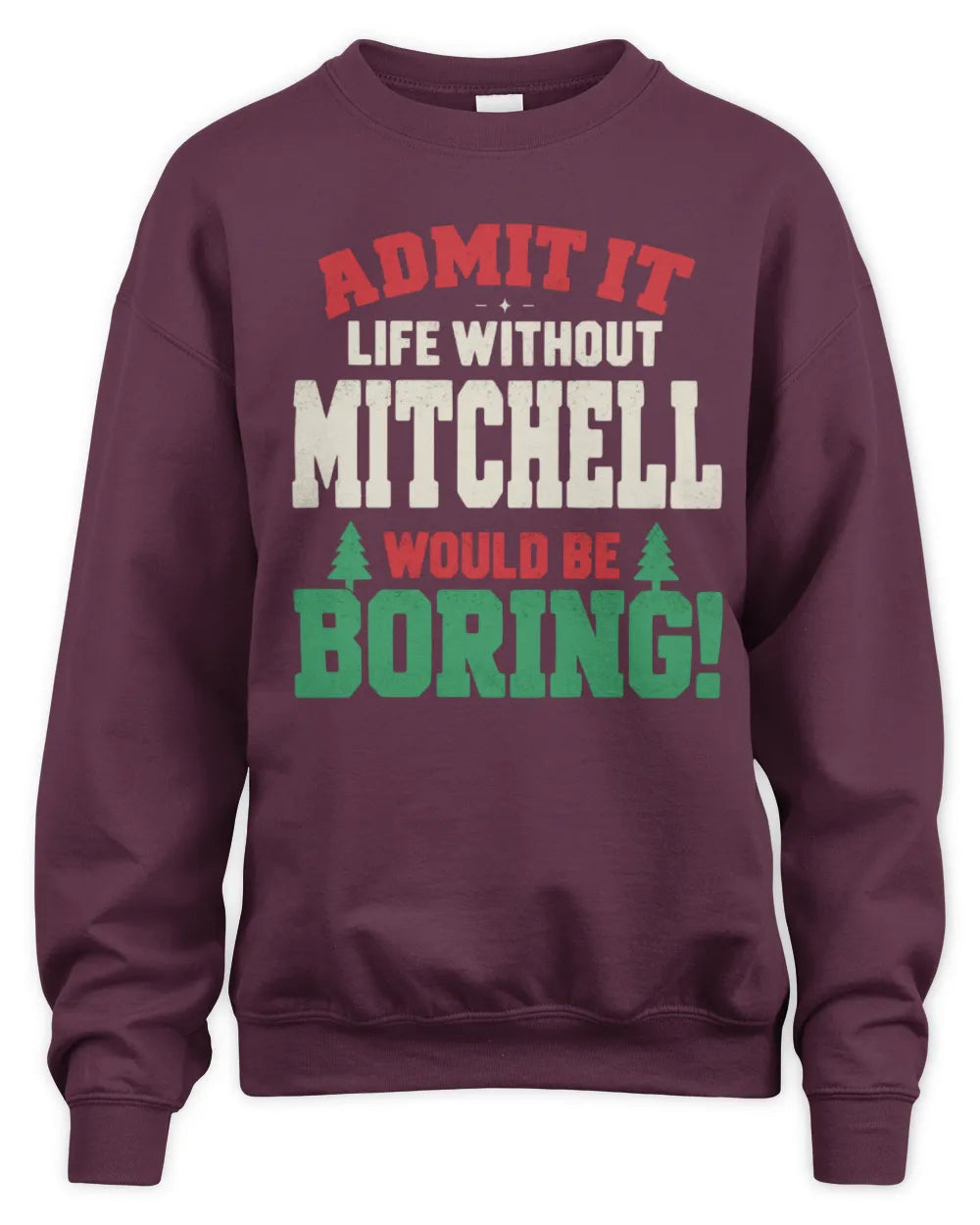 MITCHELL P5 TH08 Christmas T-Shirt – “Life Without NAME Would Be Boring” - Unisex Sweatshirt - Maroon