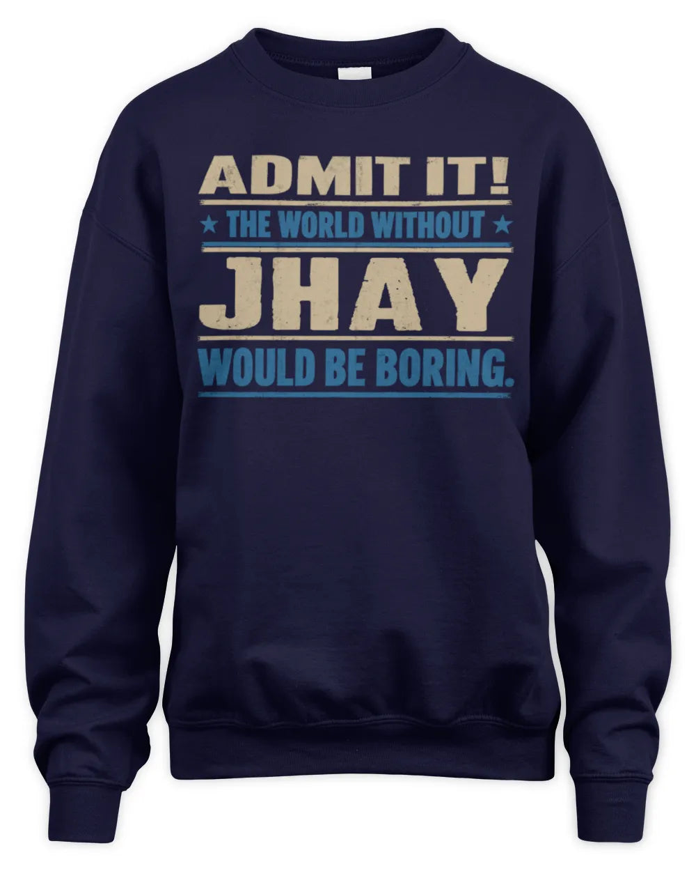 JHAY TP68-K2-968 – Personalized Funny Quote Apparel “The World Without NAME Would Be Boring” - Unisex Sweatshirt - Navy