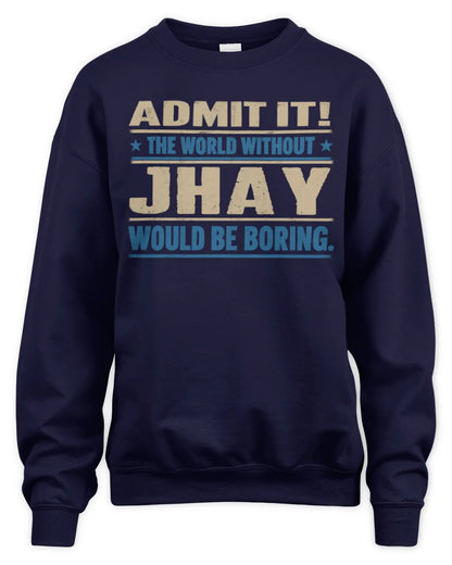 JHAY TP68-K2-968 – Personalized Funny Quote Apparel “The World Without NAME Would Be Boring” - Unisex Sweatshirt - Navy