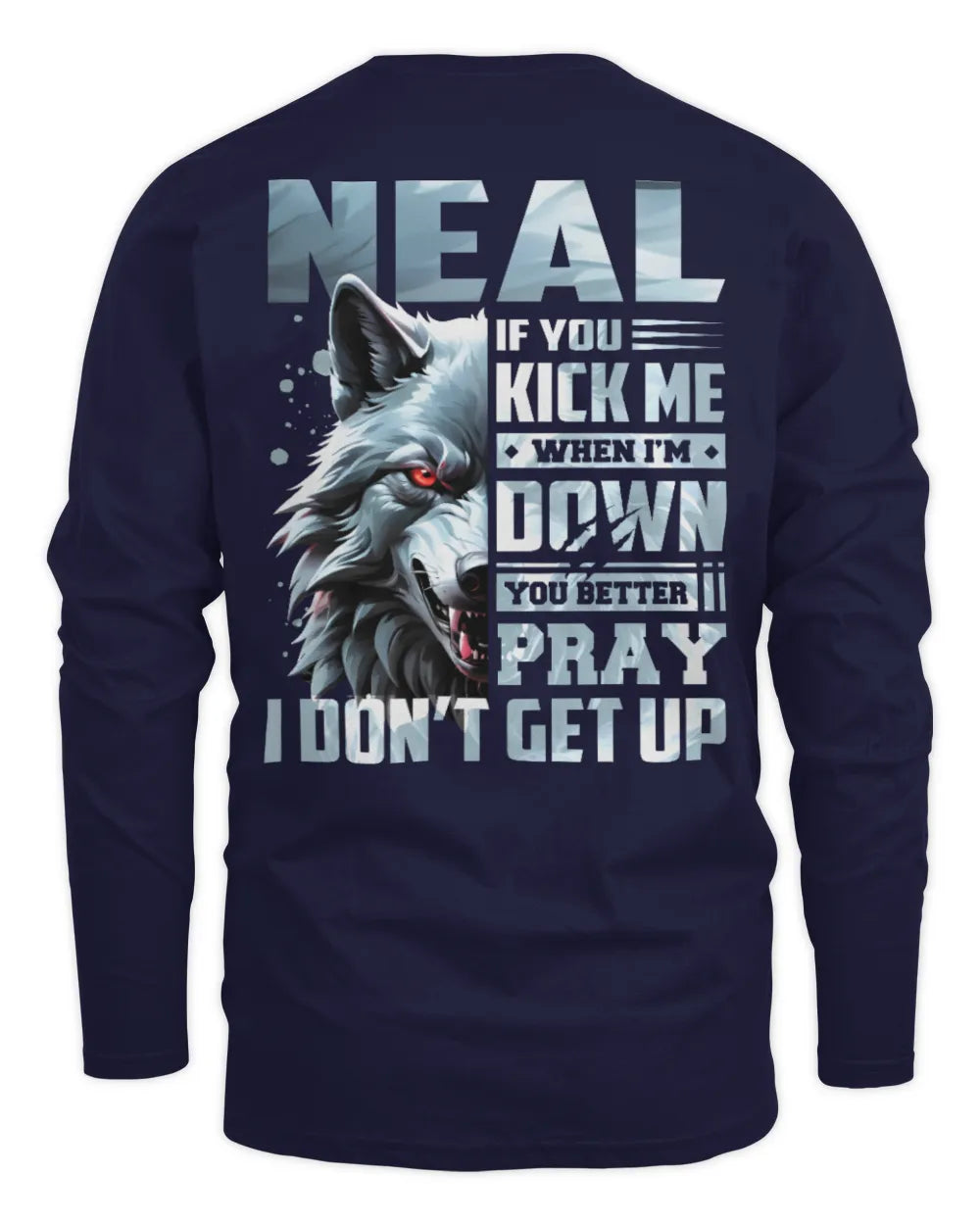 NEAL AP62-K4-666 - Personalized Fierce Wolf Quote Apparel “If You Kick Me When I’m Down, You Better Pray I Don’t Get Up” - Men's Long Sleeved T-Shirt - Navy