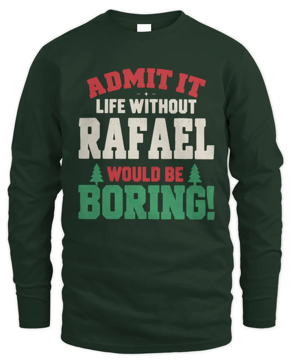 RAFAEL P5 TH08 Christmas T-Shirt – “Life Without NAME Would Be Boring” - Men's Long Sleeved T-Shirt - Forest Green