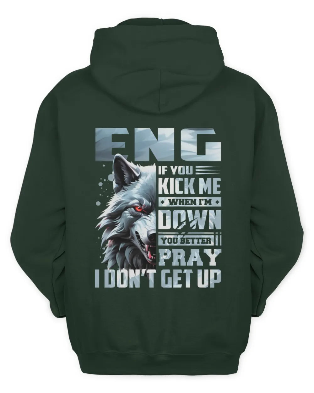 ENG AP62-K4-666 - Personalized Fierce Wolf Quote Apparel “If You Kick Me When I’m Down, You Better Pray I Don’t Get Up” - Unisex Hoodie - Forest Green