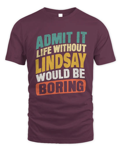 LINDSAY TP88-K4-229
Personalized Funny Quote Apparel “Life Without NAME Would Be Boring” - Unisex Standard T-Shirt - Maroon