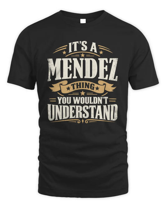 MENDEZ P08 TH51 - Personalized “It’s a/an [NAME] Thing – You Wouldn’t Understand” Shirt - Unisex Standard T-Shirt - Black