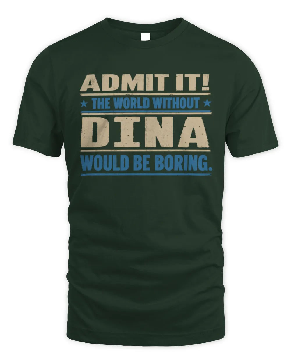 DINA TP68-K2-968 – Personalized Funny Quote Apparel “The World Without NAME Would Be Boring” - Unisex Standard T-Shirt - Forest Green