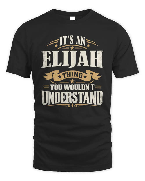 ELIJAH P08 TH51 - Personalized “It’s a/an [NAME] Thing – You Wouldn’t Understand” Shirt - Unisex Standard T-Shirt - Black